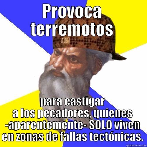 Dios terremoto pecadores tectonico - PROVOCA TERREMOTOS PARA CASTIGAR A LOS PECADORES, QUIENES -APARENTEMENTE- SOLO VIVEN EN ZONAS DE FALLAS TECTÓNICAS. Scumbag Advice God