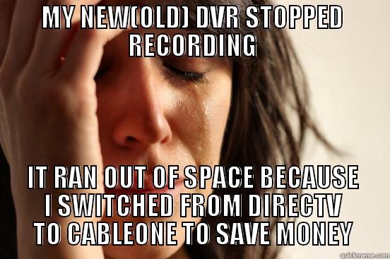 MY NEW(OLD) DVR STOPPED RECORDING IT RAN OUT OF SPACE BECAUSE I SWITCHED FROM DIRECTV TO CABLEONE TO SAVE MONEY First World Problems