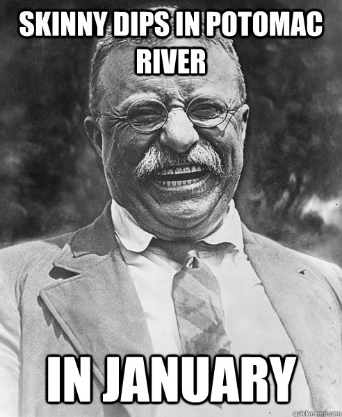 Skinny dips in Potomac River In January  Teddy Roosevelt Troll