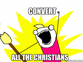 convert All the christians  All The Things