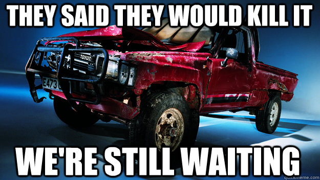 they said they would kill it we're still waiting  Toyota Hilux