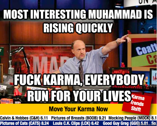 Most Interesting Muhammad is rising quickly Fuck Karma, everybody run for your lives  Mad Karma with Jim Cramer