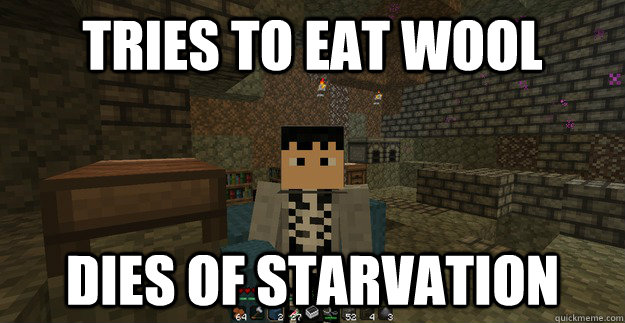 tries to eat wool dies of starvation - tries to eat wool dies of starvation  high minecrafter