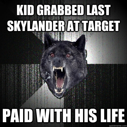 Kid grabbed last skylander at target paid with his life  Insanity Wolf