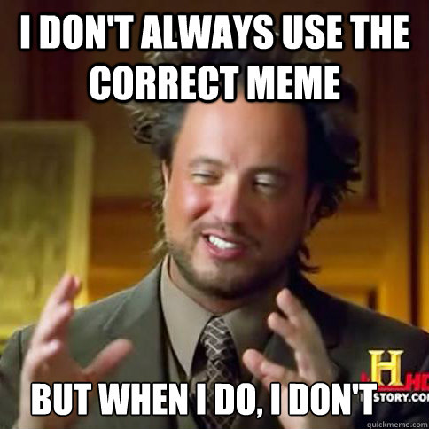 I don't always use the correct meme but when i do, i don't - I don't always use the correct meme but when i do, i don't  americans