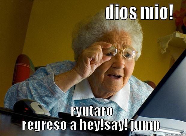                                DIOS MIO! RYUTARO REGRESO A HEY!SAY! JUMP  Grandma finds the Internet