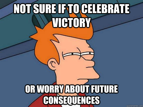 not sure if to celebrate victory or worry about future consequences   Futurama Fry