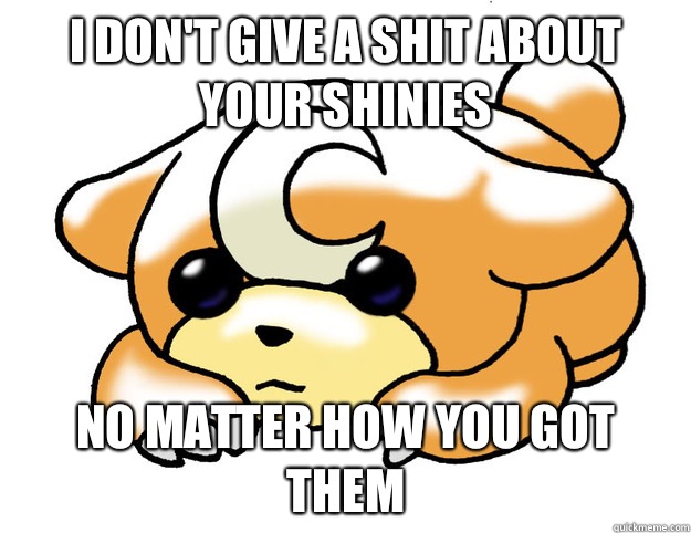 I don't give a shit about your shinies No matter how you got them  Confession Teddiursa