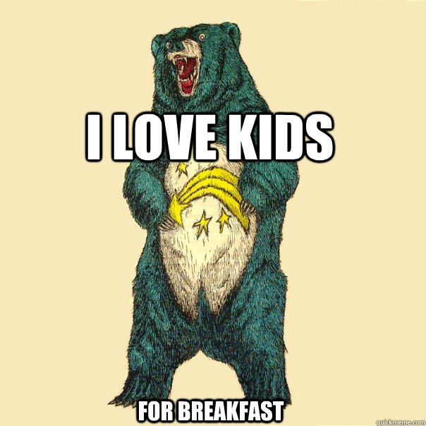 I love kids For breakfast  Insanity Care