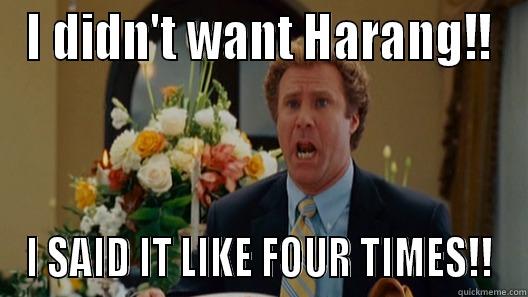 I said it 4 times - I DIDN'T WANT HARANG!! I SAID IT LIKE FOUR TIMES!! Misc