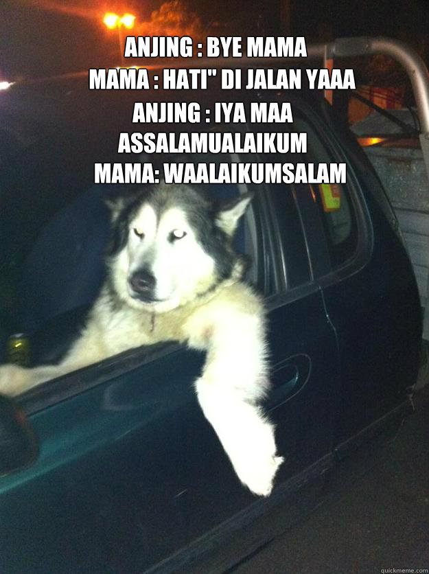 anjing : bye mama mama : hati