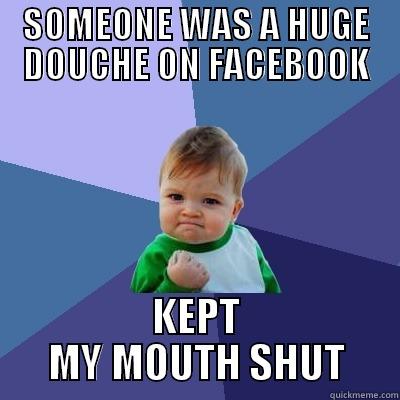 SOMEONE WAS A HUGE DOUCHE ON FACEBOOK KEPT MY MOUTH SHUT Success Kid