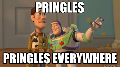 pringles pringles everywhere  Everywhere