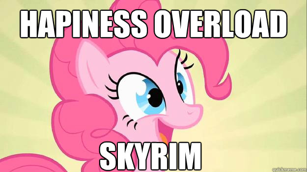 Hapiness overload Skyrim  Pinkie Pie
