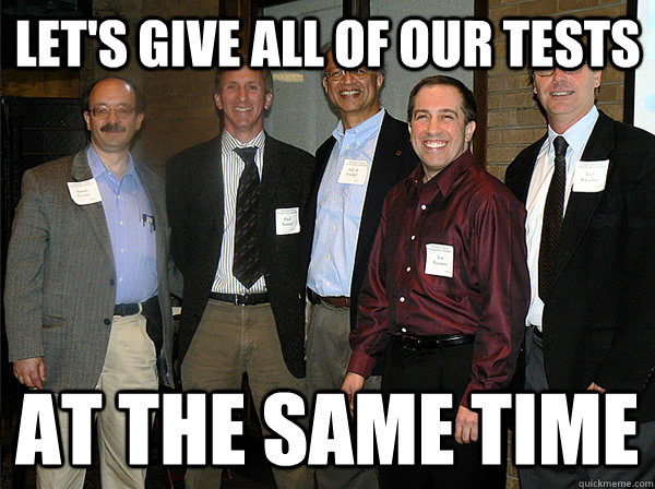 Let's give all of our tests at the same time  