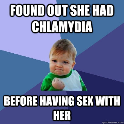 Found out she had chlamydia Before having sex with her  Success Kid