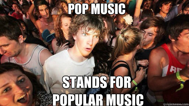 Pop Music Stands for
 popular music  Sudden clarity clarance