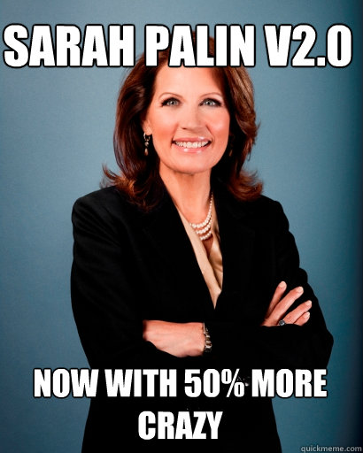Sarah Palin v2.0 Now with 50% more crazy  Whites Rule Bachmann