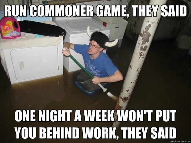 Run Commoner Game, They Said One night a week won't put you behind work, They said  Laundry viking