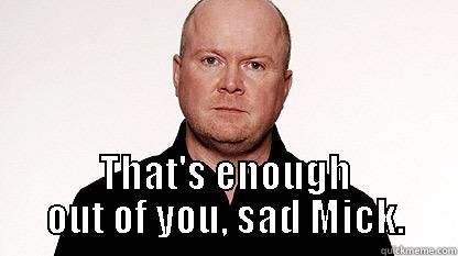  THAT'S ENOUGH OUT OF YOU, SAD MICK. Misc