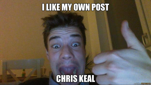 I like my own post chris KEAL - I like my own post chris KEAL  fabsldrunk