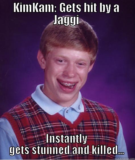 KIMKAM: GETS HIT BY A JAGGI INSTANTLY GETS STUNNED AND KILLED... Bad Luck Brian