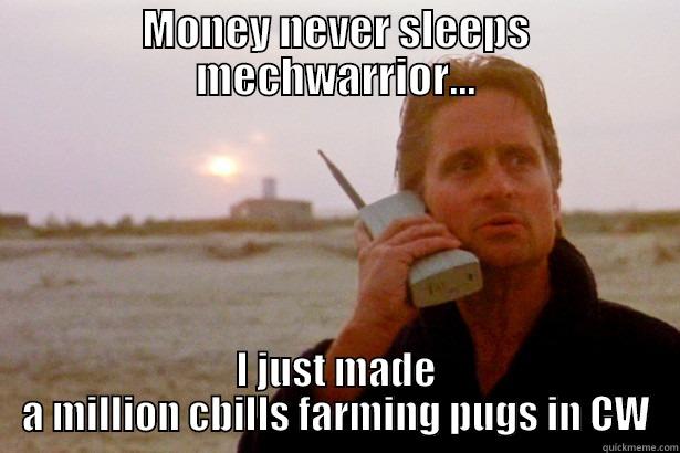MONEY NEVER SLEEPS MECHWARRIOR... I JUST MADE A MILLION CBILLS FARMING PUGS IN CW Misc