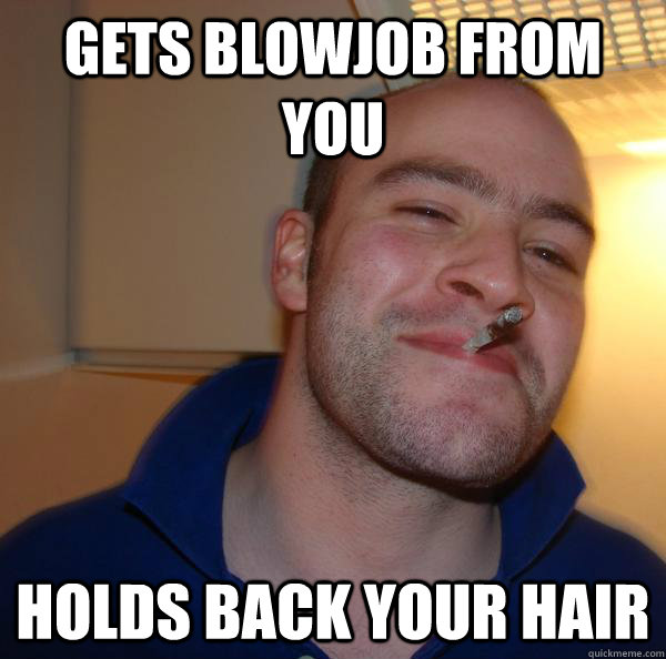 Gets blowjob from you Holds back your hair - Gets blowjob from you Holds back your hair  Misc