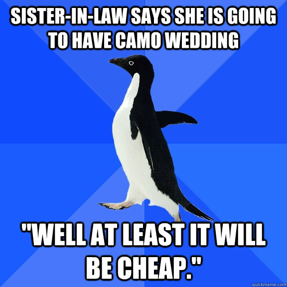 Sister-in-law says she is going to have camo wedding 