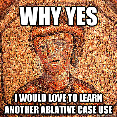 why yes I would love to learn another ablative case use  