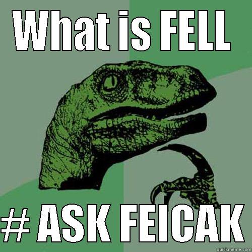 WHAT IS FELL  # ASK FELCAK Philosoraptor