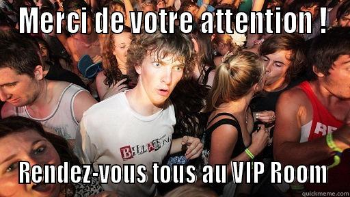 MERCI DE VOTRE ATTENTION ! RENDEZ-VOUS TOUS AU VIP ROOM Sudden Clarity Clarence
