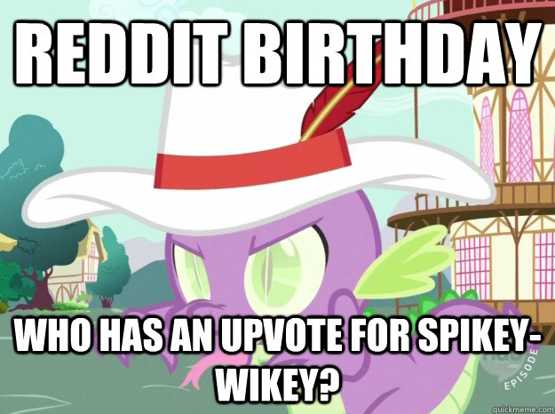 Reddit birthday Who has an upvote for spikey-wikey? - Reddit birthday Who has an upvote for spikey-wikey?  Scary Spike