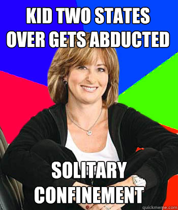 Kid Two States Over Gets Abducted SOLITARY CONFINEMENT  Sheltering Suburban Mom