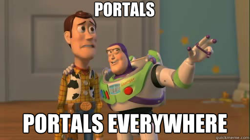 Portals Portals everywhere  Everywhere