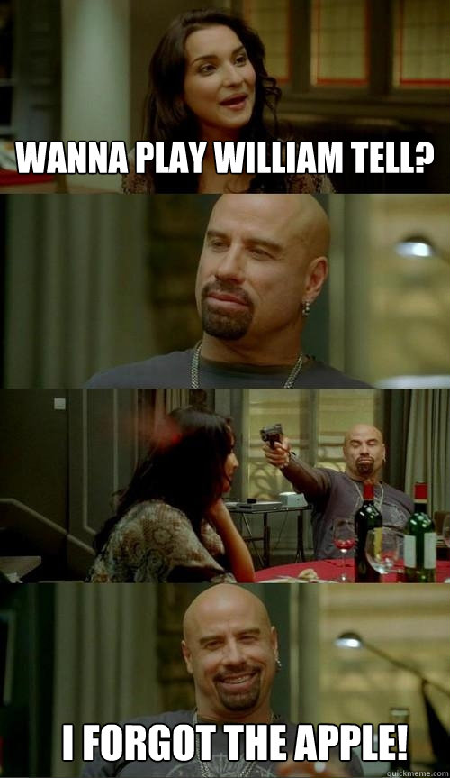 Wanna play william tell? I forgot the apple!  Skinhead John