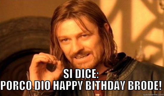  SI DICE: PORCO DIO HAPPY BITHDAY BRODE! Boromir