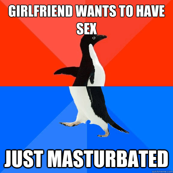 Girlfriend wants to have sex Just masturbated - Girlfriend wants to have sex Just masturbated  Socially Awesome Awkward Penguin