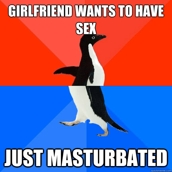 Girlfriend wants to have sex Just masturbated  Socially Awesome Awkward Penguin