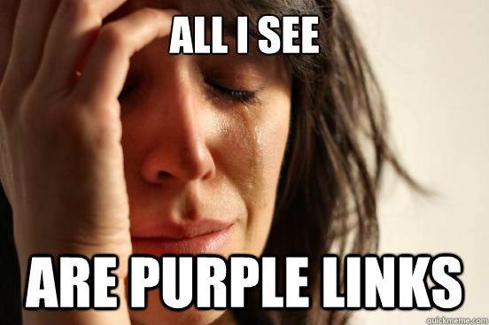 All I see Are purple links  First World Problems