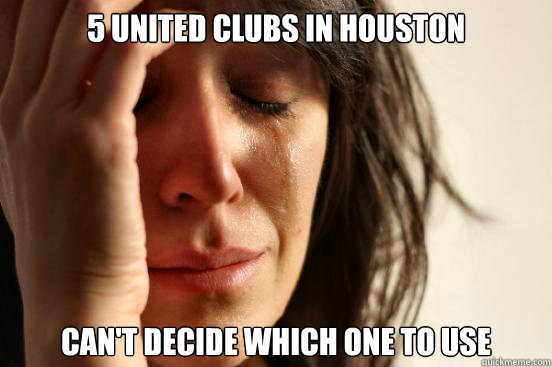 5 united clubs in houston  can't decide which one to use  First World Problems