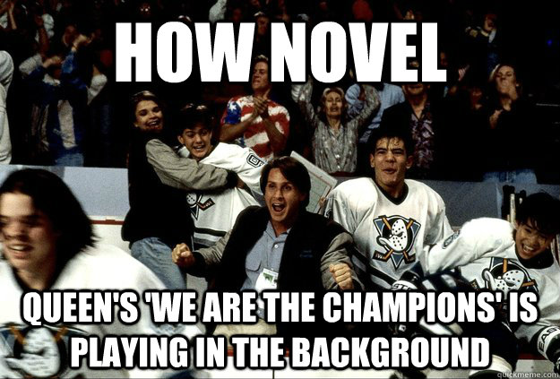How novel queen's 'We are the champions' is playing in the background - How novel queen's 'We are the champions' is playing in the background  Mighty Ducks Victory