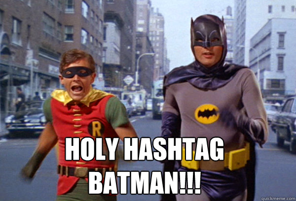  holy hashtag
batman!!!  holy hashtag batman