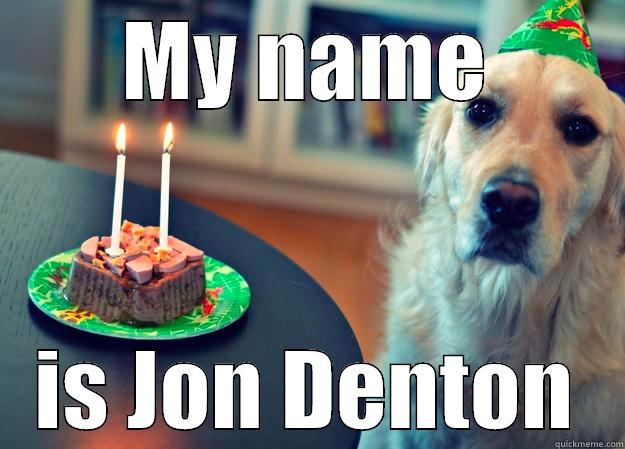 MY NAME IS JON DENTON Sad Birthday Dog