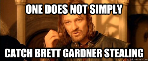 One does not simply catch brett gardner stealing  One Does Not Simply