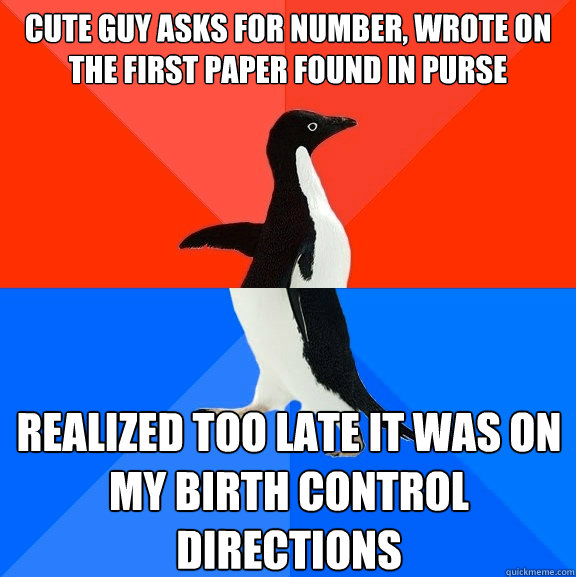 Cute guy asks for number, wrote on the first paper found in purse realized too late it was on my birth control directions - Cute guy asks for number, wrote on the first paper found in purse realized too late it was on my birth control directions  Misc