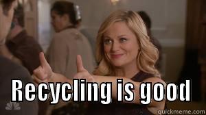  RECYCLING IS GOOD Misc