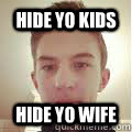 hide yo kids hide yo wife  