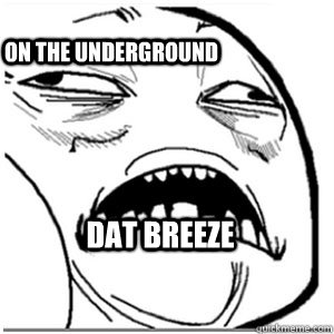 dat breeze On the underground  