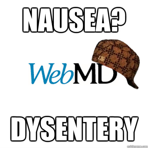 nausea? dysentery  Scumbag WebMD